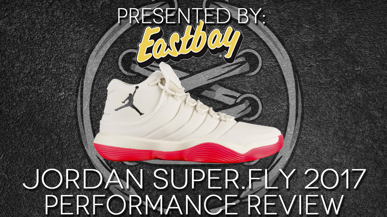 Jordan Super.Fly 2017 performance review featured