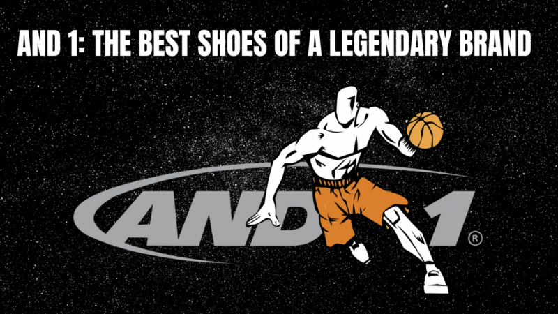 and1 the best sneaker shoes of a legendary brand