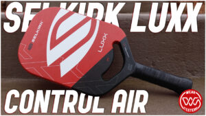 Selkirk Luxx Control Air Review - WearTesters