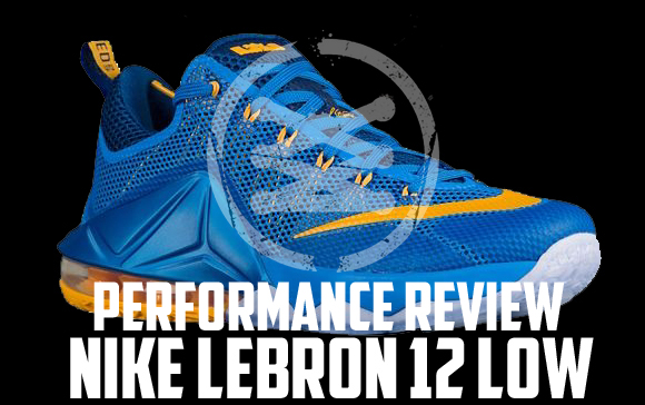 Nike LeBron 12 Low Performance Review 