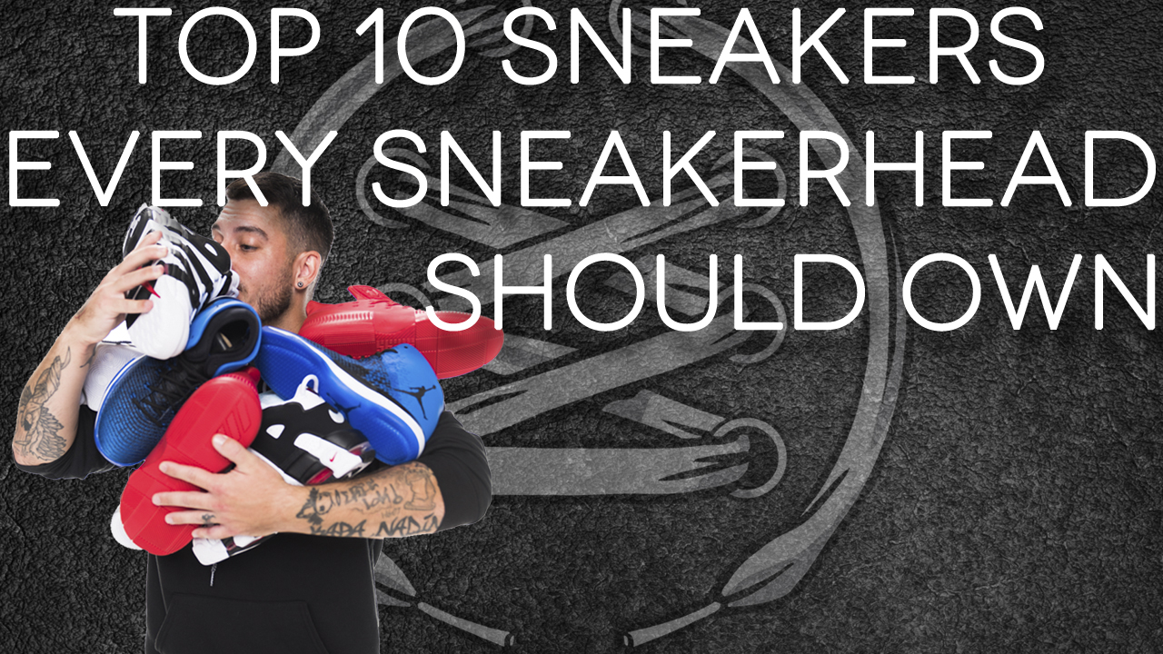 top 10 sneakerhead shoes